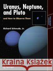 Uranus, Neptune, and Pluto and How to Observe Them Richard Schmud 9780387766010 Springer