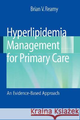 Hyperlipidemia Management for Primary Care: An Evidence-Based Approach Reamy, Brian V. 9780387766058 Not Avail