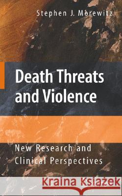 Death Threats and Violence: New Research and Clinical Perspectives Morewitz, Stephen J. 9780387766614