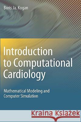 Introduction to Computational Cardiology: Mathematical Modeling and Computer Simulation Kogan, Boris Ja 9780387766850