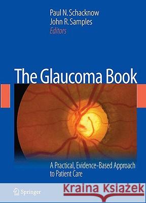 The Glaucoma Book: A Practical, Evidence-Based Approach to Patient Care Schacknow, Paul N. 9780387766997 Springer