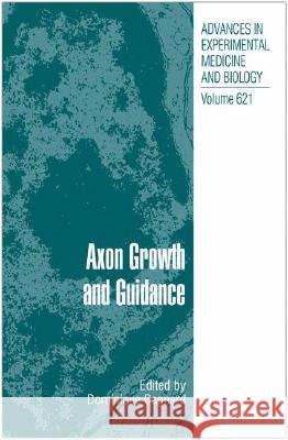 Axon Growth and Guidance Dominique Bagnard 9780387767147 Springer Science+Business Media