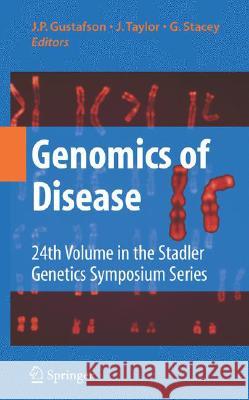 Genomics of Disease J. P. Gustafson J. Tayler G. Stacey 9780387767222 Springer