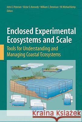 Enclosed Experimental Ecosystems and Scale: Tools for Understanding and Managing Coastal Ecosystems Petersen, John E. 9780387767666 Not Avail