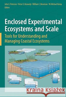 Enclosed Experimental Ecosystems and Scale: Tools for Understanding and Managing Coastal Ecosystems Petersen, John E. 9780387767680 SPRINGER-VERLAG NEW YORK INC.