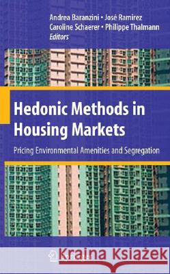 Hedonic Methods in Housing Markets: Pricing Environmental Amenities and Segregation Baranzini, Andrea 9780387768144 Not Avail