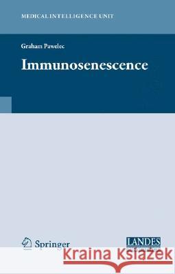 Immunosenescence Graham Pawelec 9780387768403 Landes Bioscience