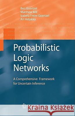 Probabilistic Logic Networks: A Comprehensive Framework for Uncertain Inference Goertzel, Ben 9780387768717 Not Avail