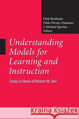 Understanding Models for Learning and Instruction:: Essays in Honor of Norbert M. Seel Ifenthaler, Dirk 9780387768977 Not Avail
