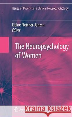 The Neuropsychology of Women Elaine Fletcher-Janzen 9780387769073 Springer