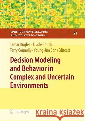 Decision Modeling and Behavior in Complex and Uncertain Environments Tamar Kugler J. Cole Smith Terry Connelly 9780387771304 Springer