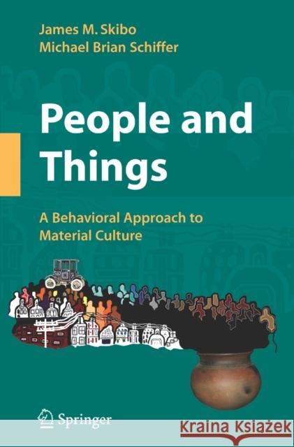People and Things: A Behavioral Approach to Material Culture Skibo, James M. 9780387771328