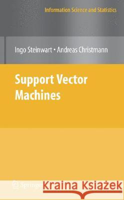 Support Vector Machines Ingo Steinwart Andreas Christmann 9780387772417 SPRINGER-VERLAG NEW YORK INC.