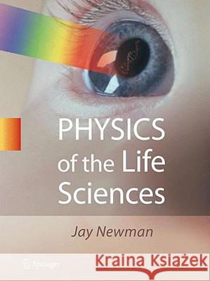 Physics of the Life Sciences Jay Newman 9780387772585 Not Avail