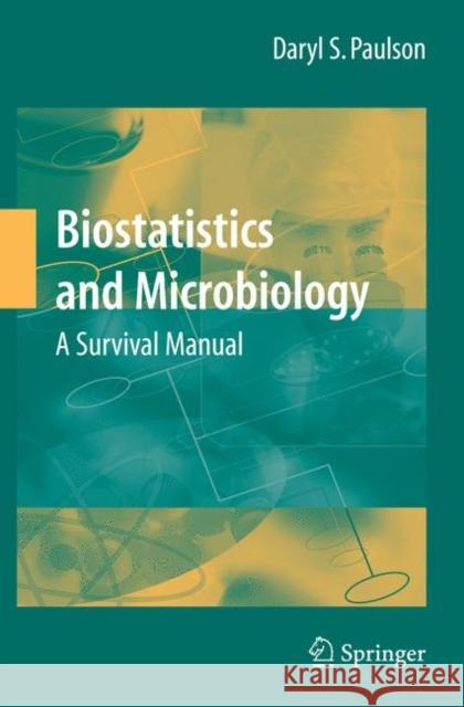 Biostatistics and Microbiology: A Survival Manual Daryl S. Paulson 9780387772813 Not Avail
