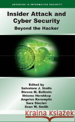 Insider Attack and Cyber Security: Beyond the Hacker Stolfo, Salvatore J. 9780387773216 Not Avail