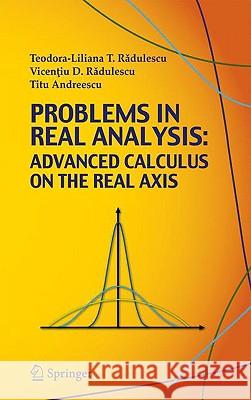 Problems in Real Analysis: Advanced Calculus on the Real Axis Radulescu, Teodora-Liliana 9780387773780