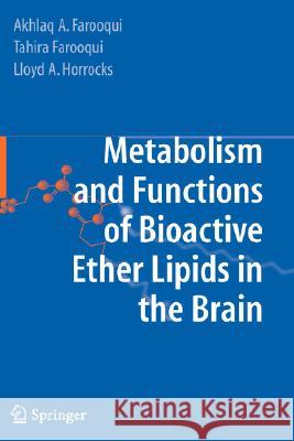 Metabolism and Functions of Bioactive Ether Lipids in the Brain Akhlaq Farooqui Tahira Farooqui Lloyd Horrocks 9780387774008 Not Avail