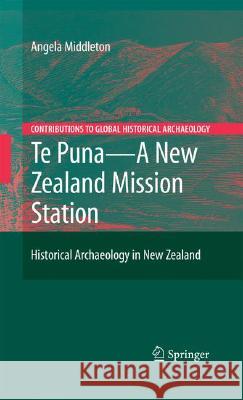 Te Puna - A New Zealand Mission Station: Historical Archaeology in New Zealand Middleton, Angela 9780387776200 Not Avail