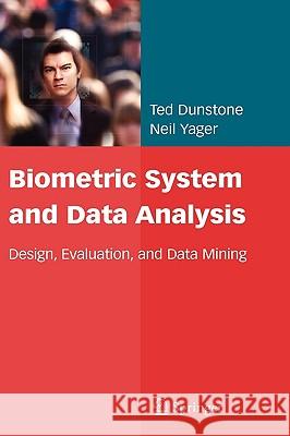 Biometric System and Data Analysis: Design, Evaluation, and Data Mining Dunstone, Ted 9780387776255 Not Avail