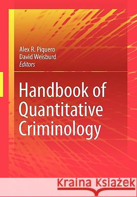 Handbook of Quantitative Criminology Alex Piquero David Weisburd 9780387776491 Springer