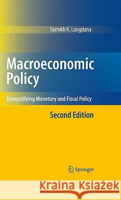 Macroeconomic Policy: Demystifying Monetary and Fiscal Policy Langdana, Farrokh 9780387776651 Springer