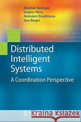 Distributed Intelligent Systems: A Coordination Perspective Bedrouni, Abdellah 9780387777016 Springer
