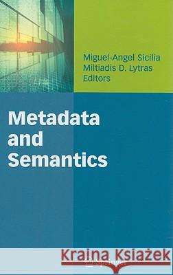 Metadata and Semantics Miguel-Angel Sicilia Miltiadis D. Lytras 9780387777443 Not Avail