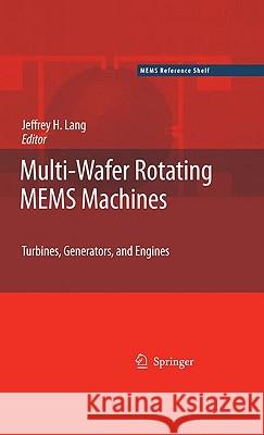Multi-Wafer Rotating Mems Machines: Turbines, Generators, and Engines Lang, Jeffrey 9780387777467 Springer