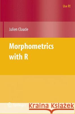 Morphometrics with R Julien Claude 9780387777894 SPRINGER-VERLAG NEW YORK INC.