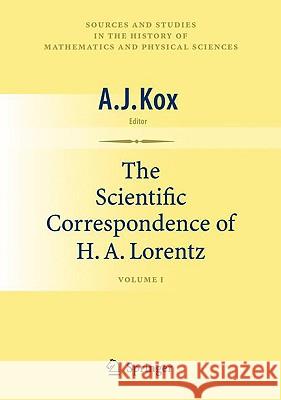 The Scientific Correspondence of H.A. Lorentz, Volume 1 Kox, A. J. 9780387779393 Springer