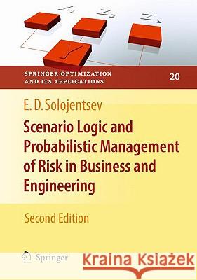 Scenario Logic and Probabilistic Management of Risk in Business and Engineering Evgueni D. Solojentsev 9780387779454 Springer