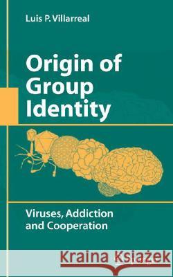 Origin of Group Identity: Viruses, Addiction and Cooperation Villarreal, Luis P. 9780387779973 Not Avail