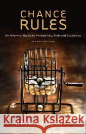 Chance Rules: An Informal Guide to Probability, Risk and Statistics Everitt, Brian 9780387781297 Not Avail
