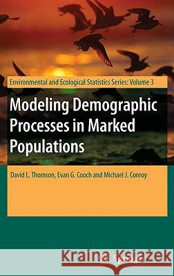 Modeling Demographic Processes in Marked Populations David L. Thomson Evan G. Cooch Michael J. Conroy 9780387781501