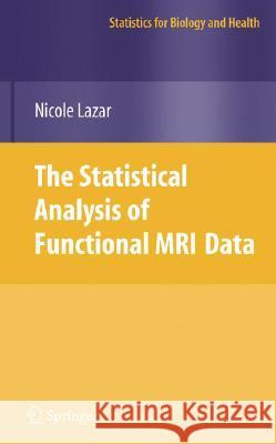 The Statistical Analysis of Functional MRI Data Nicole Lazar 9780387781907 Springer