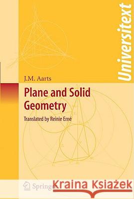 Plane and Solid Geometry J. M. Aarts 9780387782409 SPRINGER-VERLAG NEW YORK INC.