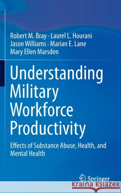 Understanding Military Workforce Productivity: Effects of Substance Abuse, Health, and Mental Health Bray, Robert M. 9780387783024