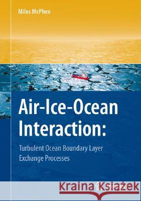 Air-Ice-Ocean Interaction: Turbulent Ocean Boundary Layer Exchange Processes McPhee, Miles 9780387783345 SPRINGER-VERLAG NEW YORK INC.