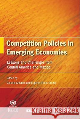 Competition Policies in Emerging Economies: Lessons and Challenges from Central America and Mexico Schatan, Claudia 9780387784328 Springer