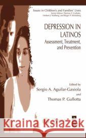 Depression in Latinos: Assessment, Treatment, and Prevention Aguilar-Gaxiola, Sergio A. 9780387785110