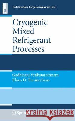 Cryogenic Mixed Refrigerant Processes Venkatarathnam Gadhiraju 9780387785134 SPRINGER-VERLAG NEW YORK INC.