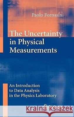 The Uncertainty in Physical Measurements: An Introduction to Data Analysis in the Physics Laboratory Fornasini, Paolo 9780387786490 SPRINGER-VERLAG NEW YORK INC.