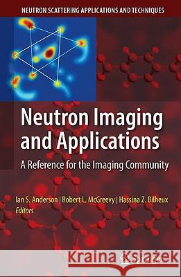 Neutron Imaging and Applications: A Reference for the Imaging Community Anderson, Ian S. 9780387786926 Springer