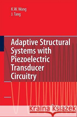 Adaptive Structural Systems with Piezoelectric Transducer Circuitry Kon-Well Wang Jiong Tang 9780387787503