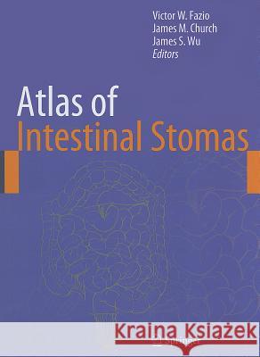 Atlas of Intestinal Stomas Victor W. Fazio James M. Church James S. Wu 9780387788500 Springer-Verlag New York Inc.