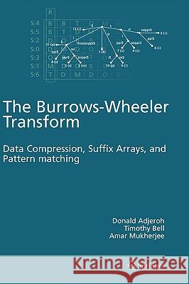 The Burrows-Wheeler Transform:: Data Compression, Suffix Arrays, and Pattern Matching Adjeroh, Donald 9780387789088 Springer