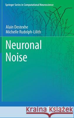 Neuronal Noise Alain Destexhe Michelle Rudolph 9780387790190 Not Avail