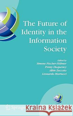 The Future of Identity in the Information Society Fischer-Hübner, Simone 9780387790251