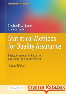 Statistical Methods for Quality Assurance: Basics, Measurement, Control, Capability, and Improvement Vardeman, Stephen B. 9780387791050 Springer Texts in Statistics
